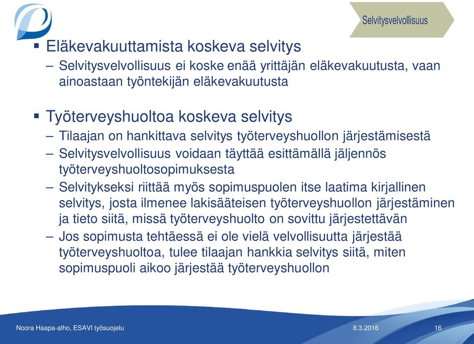 myös sopimuspuolen itse laatima kirjallinen selvitys, josta ilmenee lakisääteisen työterveyshuollon järjestäminen ja tieto siitä, missä työterveyshuolto on sovittu