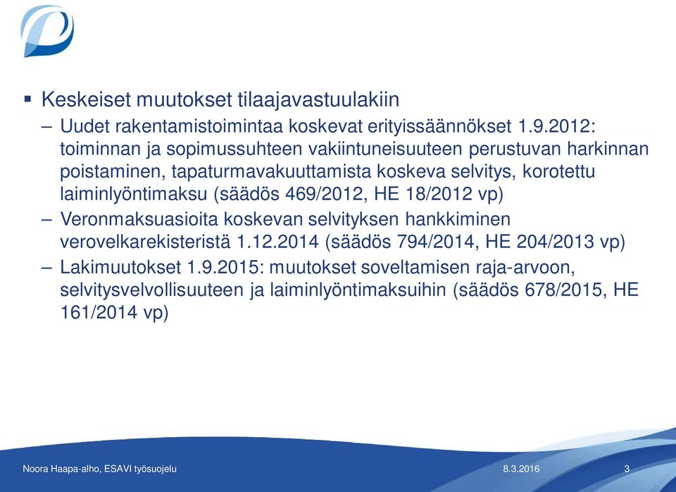 korotettu laiminlyöntimaksu (säädös 469/2012, HE 18/2012 vp) Veronmaksuasioita koskevan selvityksen hankkiminen verovelkarekisteristä 1.