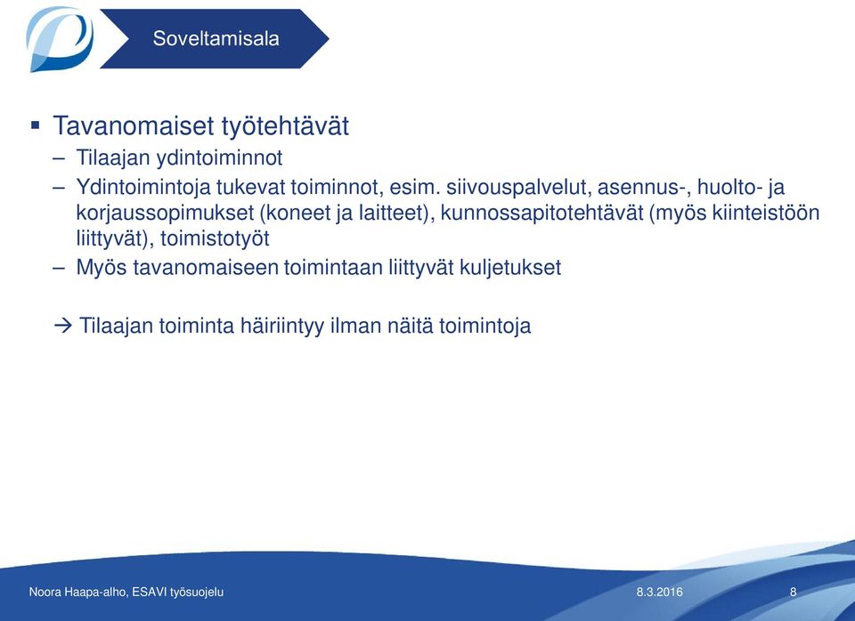 kunnossapitotehtävät (myös kiinteistöön liittyvät), toimistotyöt Myös tavanomaiseen