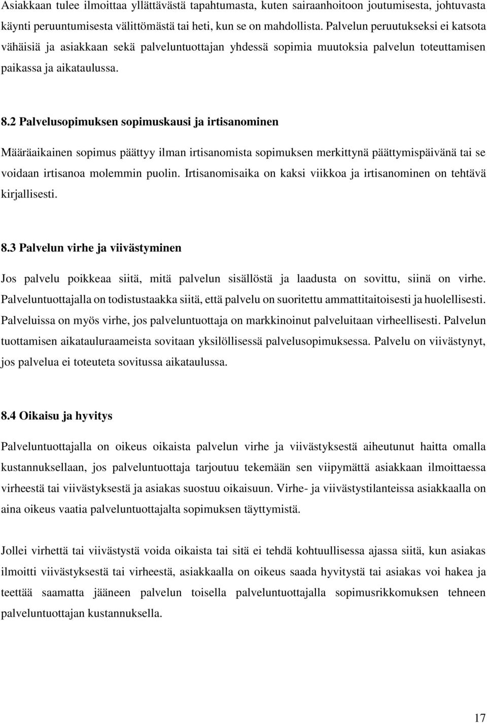 2 Palvelusopimuksen sopimuskausi ja irtisanominen Määräaikainen sopimus päättyy ilman irtisanomista sopimuksen merkittynä päättymispäivänä tai se voidaan irtisanoa molemmin puolin.