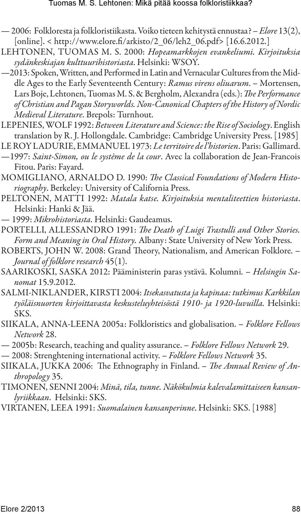 2013: Spoken, Written, and Performed in Latin and Vernacular Cultures from the Middle Ages to the Early Seventeenth Century: Ramus virens oliuarum. Mortensen, Lars Boje, Lehtonen, Tuomas M. S. & Bergholm, Alexandra (eds.