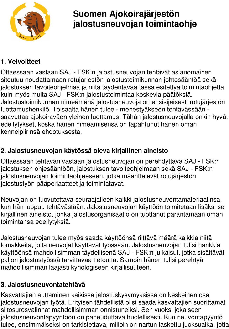 täydentävää tässä esitettyä toimintaohjetta kuin myös muita SAJ - FSK:n jalostustoimintaa koskevia päätöksiä.