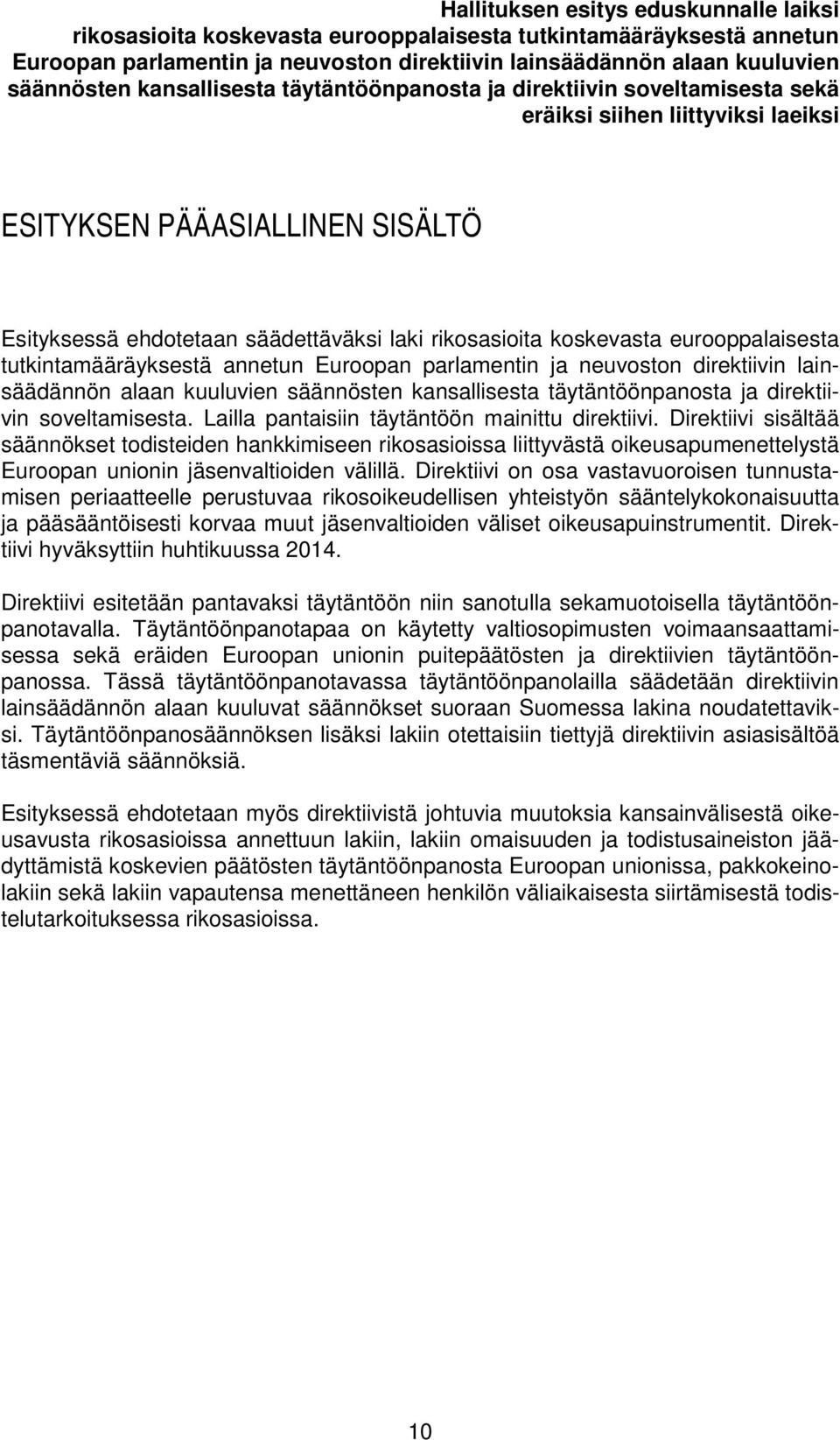 eurooppalaisesta tutkintamääräyksestä annetun Euroopan parlamentin ja neuvoston direktiivin lainsäädännön alaan kuuluvien säännösten kansallisesta täytäntöönpanosta ja direktiivin soveltamisesta.