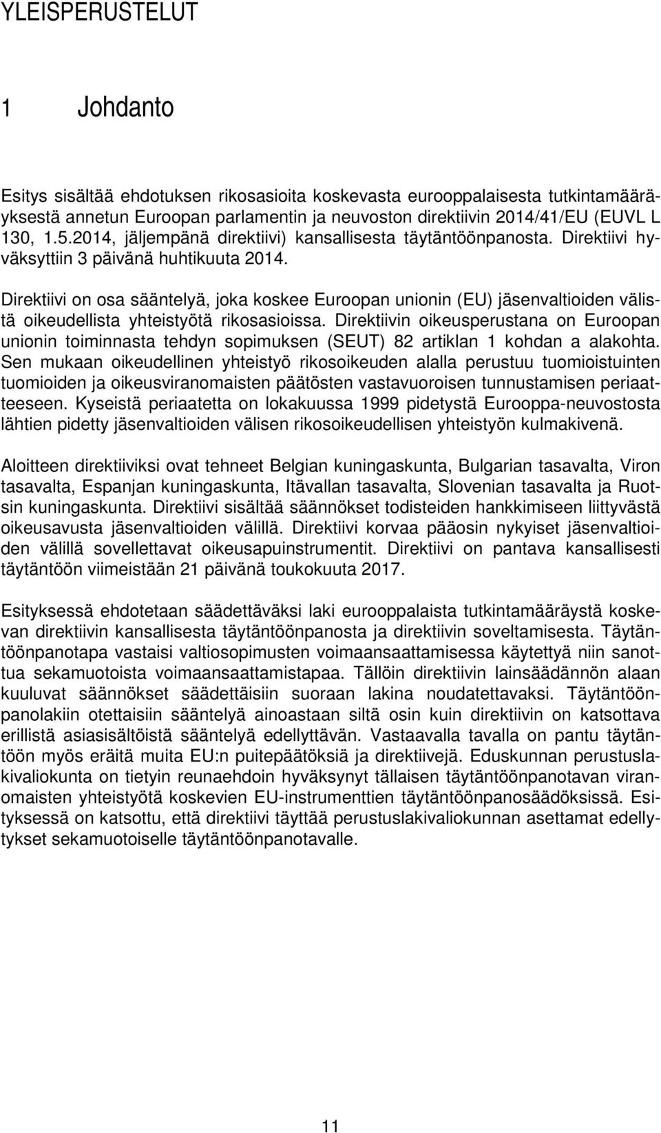 Direktiivi on osa sääntelyä, joka koskee Euroopan unionin (EU) jäsenvaltioiden välistä oikeudellista yhteistyötä rikosasioissa.