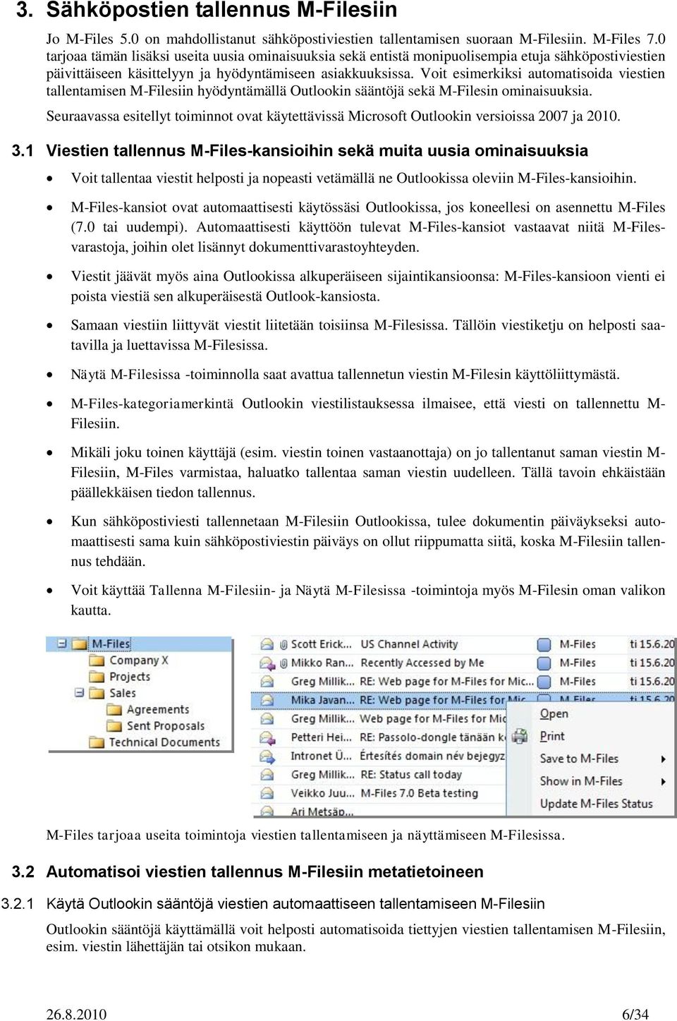 Voit esimerkiksi automatisoida viestien tallentamisen M-Filesiin hyödyntämällä Outlookin sääntöjä sekä M-Filesin ominaisuuksia.