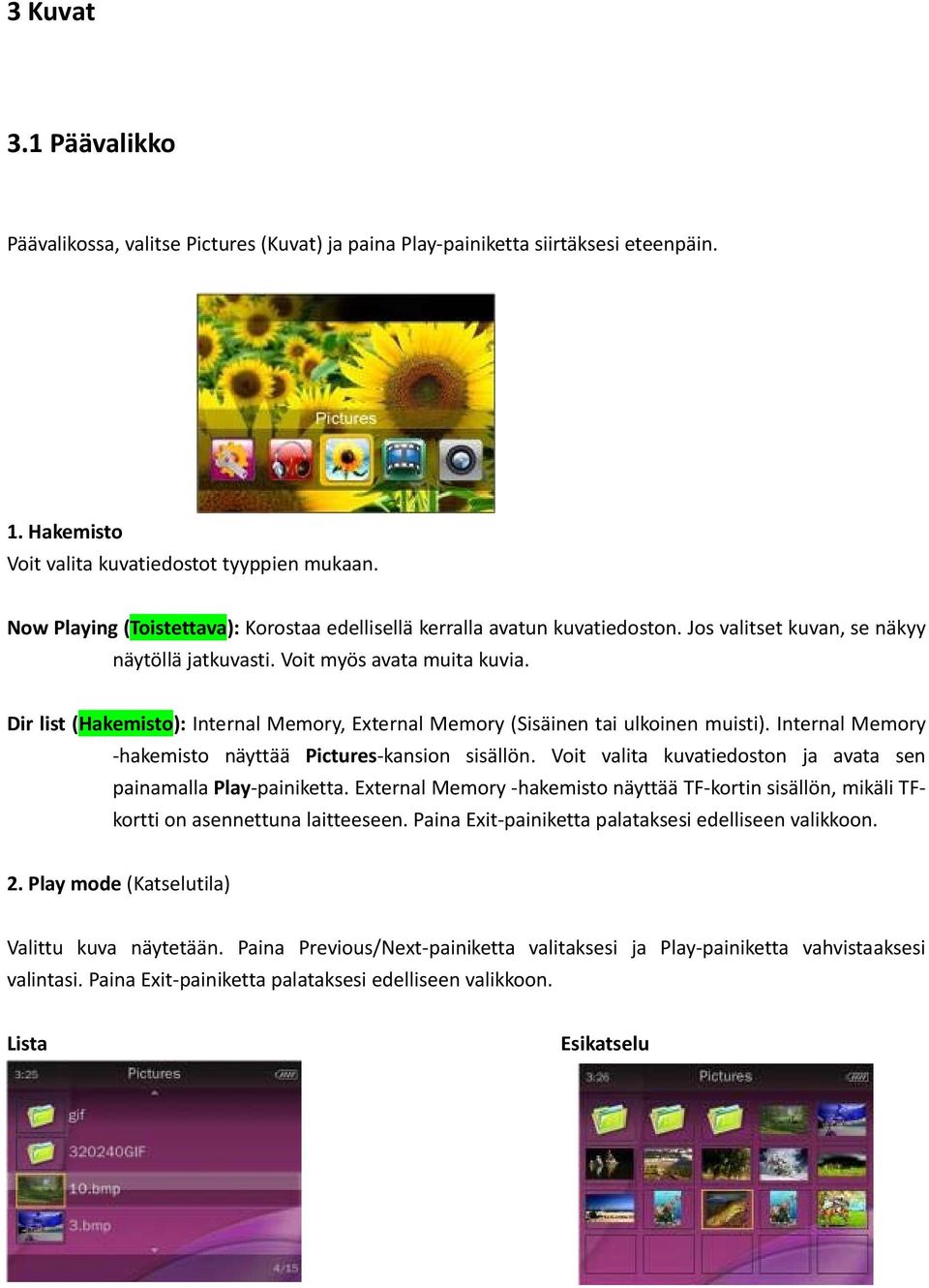 Dir list (Hakemisto): Internal Memory, External Memory (Sisäinen tai ulkoinen muisti). Internal Memory hakemisto näyttää Pictures kansion sisällön.