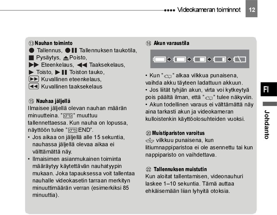 Jos aikaa on jäljellä alle 15 sekuntia, nauhassa jäljellä olevaa aikaa ei välttämättä näy. Ilmaisimen asianmukainen toiminta määräytyy käytettävän nauhatyypin mukaan.