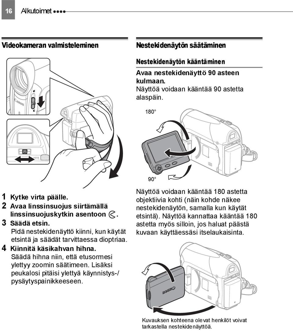 4 Kiinnitä käsikahvan hihna. Säädä hihna niin, että etusormesi ylettyy zoomin säätimeen. Lisäksi peukalosi pitäisi ylettyä käynnistys-/ pysäytyspainikkeeseen.