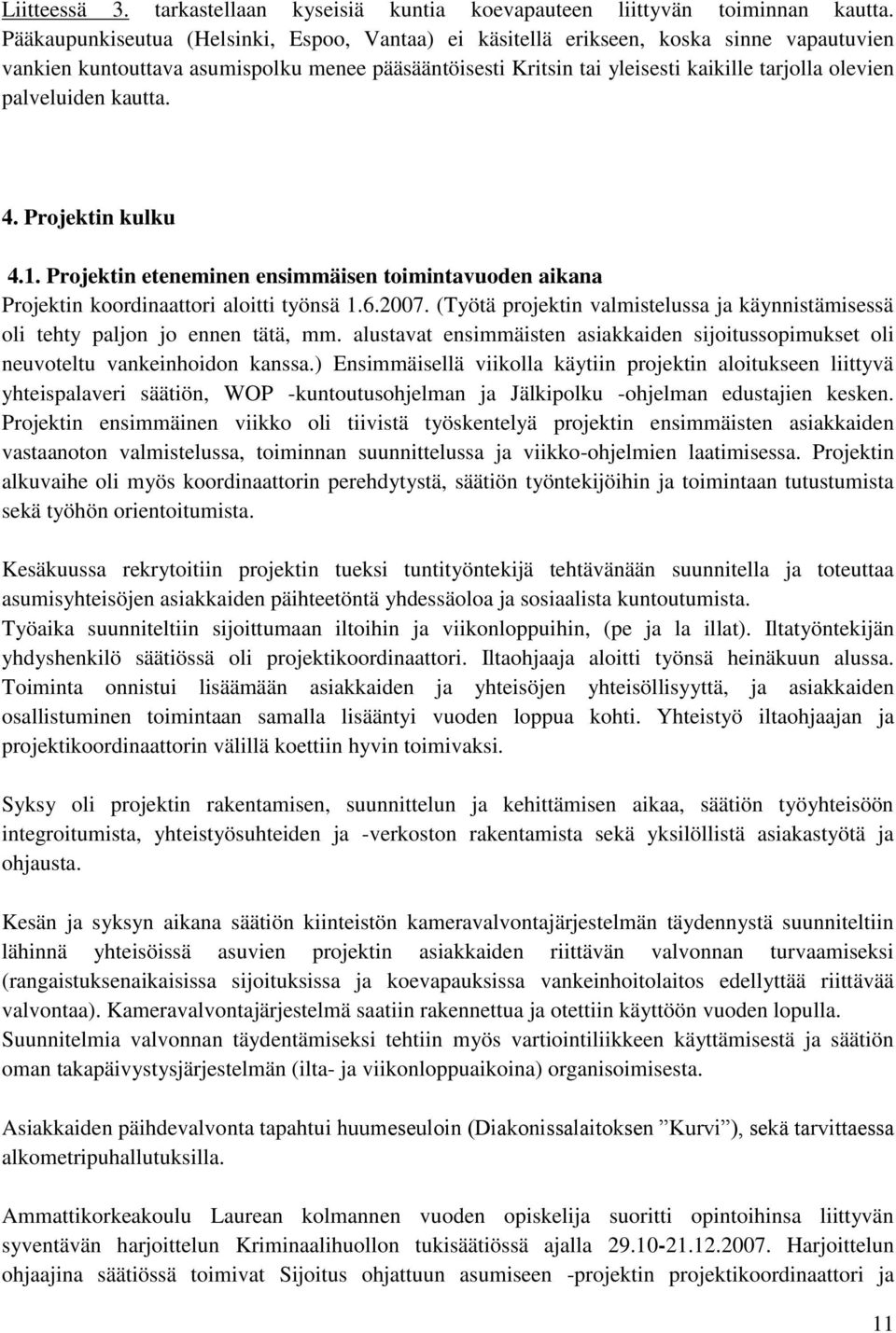 palveluiden kautta. 4. Projektin kulku 4.1. Projektin eteneminen ensimmäisen toimintavuoden aikana Projektin koordinaattori aloitti työnsä 1.6.2007.