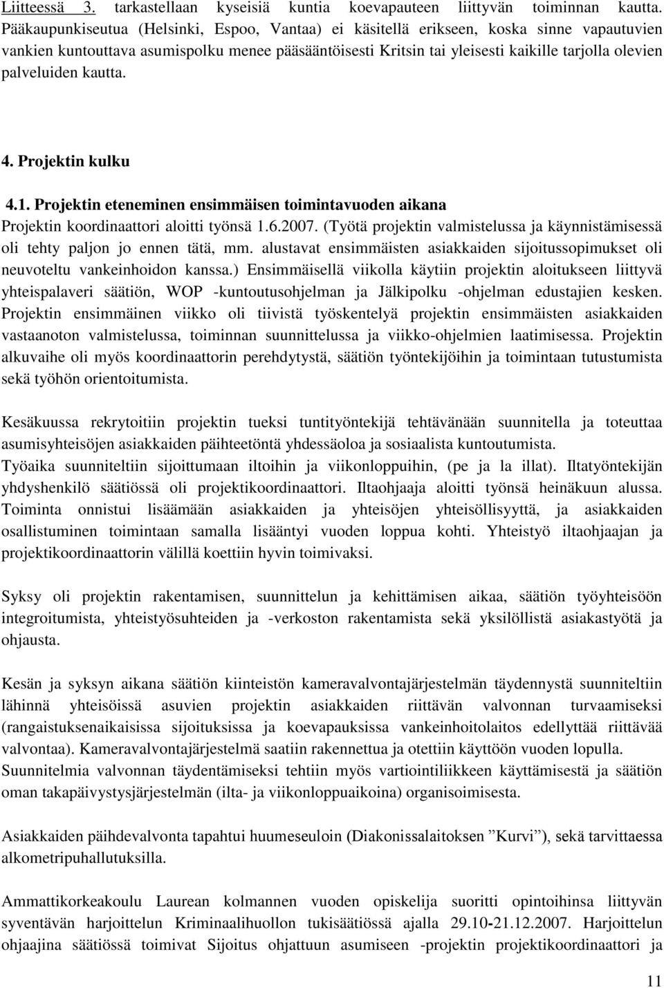 palveluiden kautta. 4. Projektin kulku 4.1. Projektin eteneminen ensimmäisen toimintavuoden aikana Projektin koordinaattori aloitti työnsä 1.6.2007.