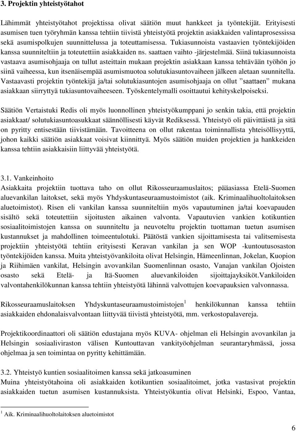 Tukiasunnoista vastaavien työntekijöiden kanssa suunniteltiin ja toteutettiin asiakkaiden ns. saattaen vaihto -järjestelmää.