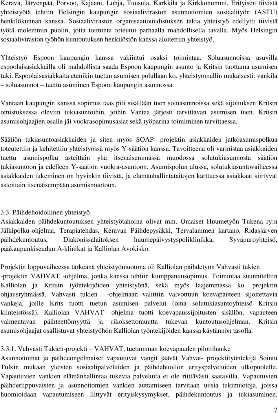 Sosiaaliviraston organisaatiouudistuksen takia yhteistyö edellytti tiivistä työtä molemmin puolin, jotta toiminta toteutui parhaalla mahdollisella tavalla.