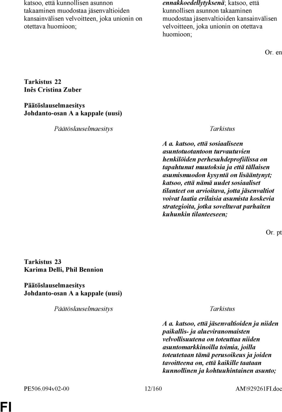 katsoo, että sosiaaliseen asuntotuotantoon turvautuvien henkilöiden perhesuhdeprofiilissa on tapahtunut muutoksia ja että tällaisen asumismuodon kysyntä on lisääntynyt; katsoo, että nämä uudet