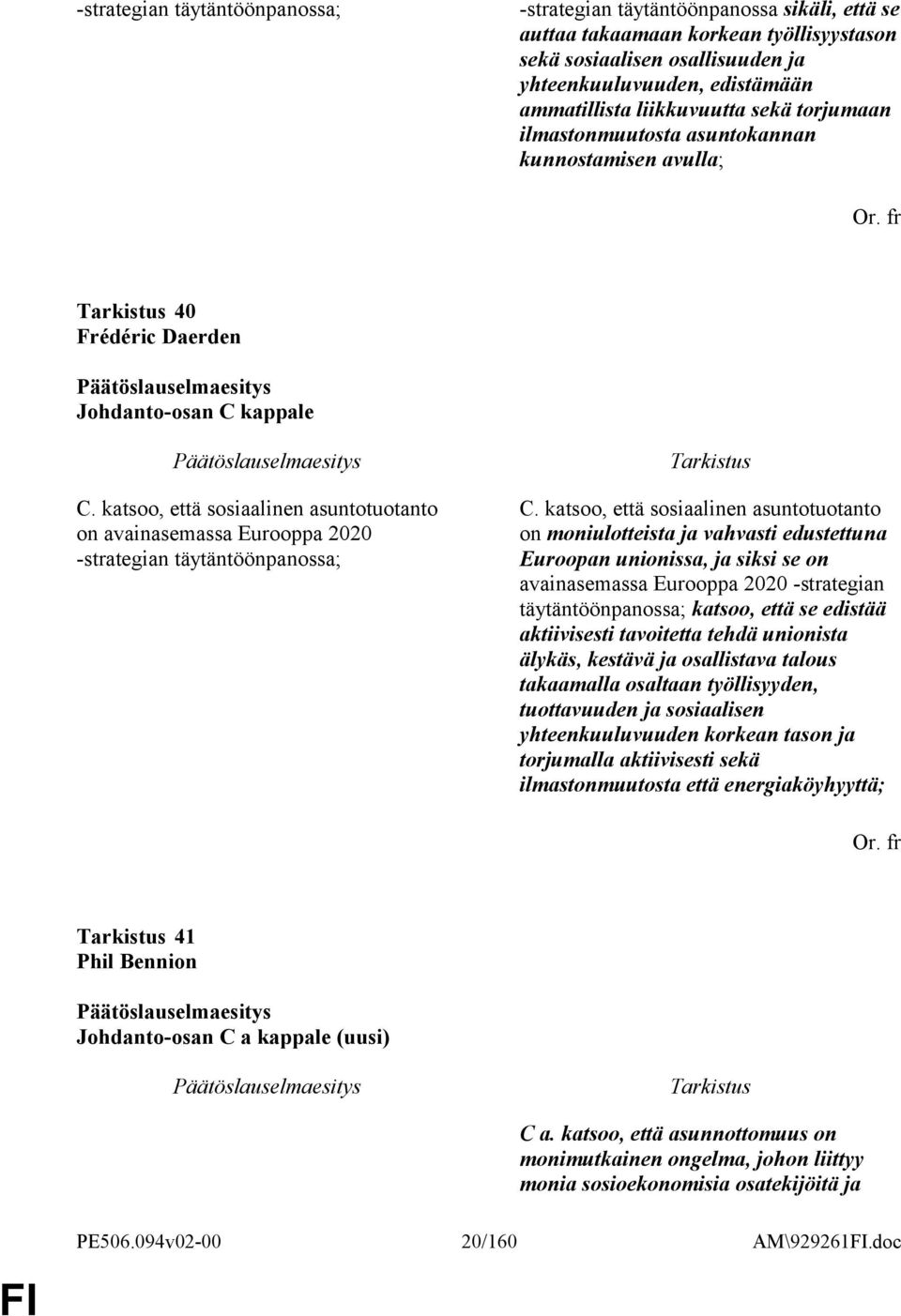 katsoo, että sosiaalinen asuntotuotanto on avainasemassa Eurooppa 2020 -strategian täytäntöönpanossa; C.