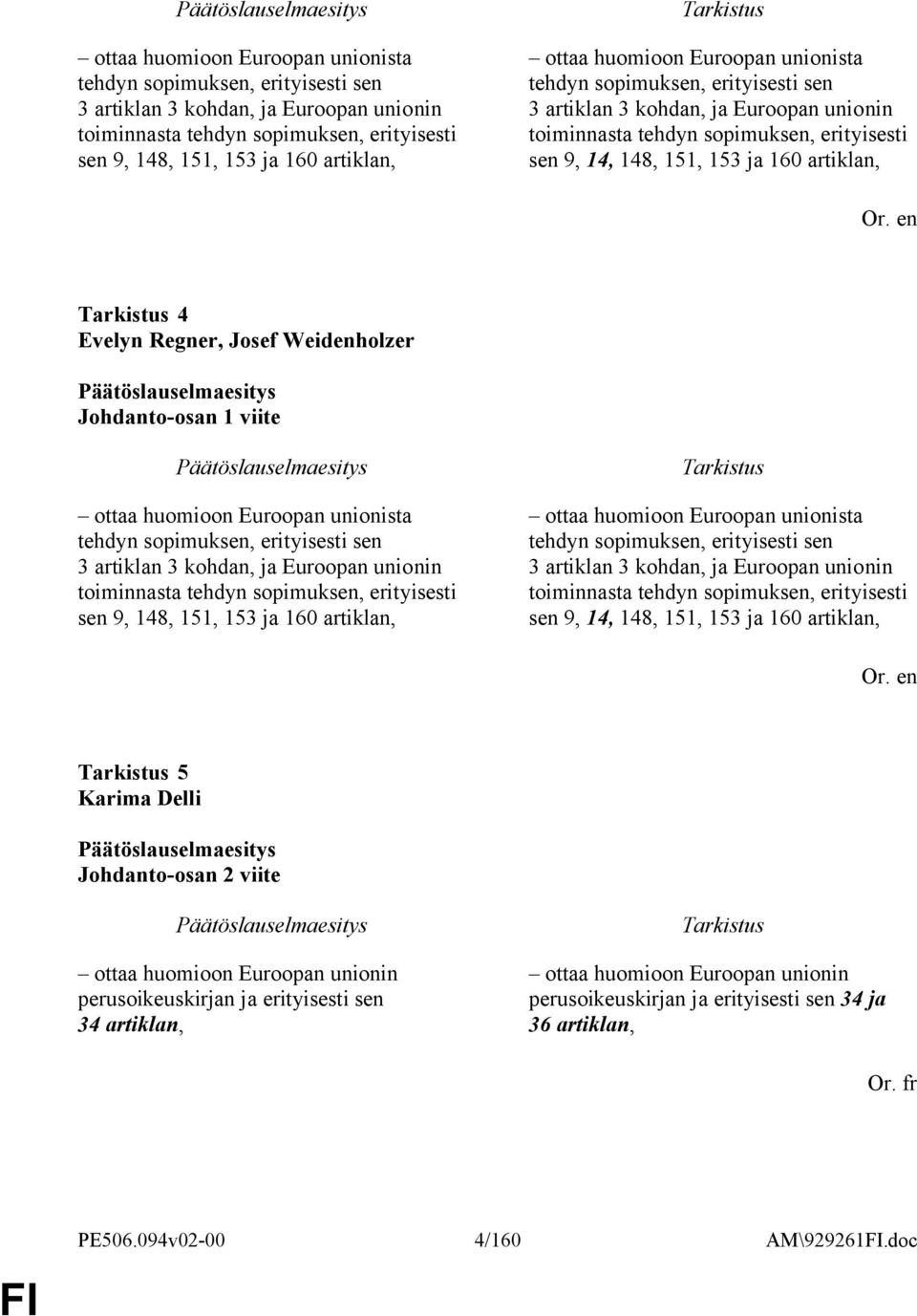 Regner, Josef Weidenholzer Johdanto-osan 1 viite  huomioon Euroopan unionista tehdyn sopimuksen, erityisesti sen 3 artiklan 3 kohdan, ja Euroopan unionin toiminnasta tehdyn sopimuksen, erityisesti