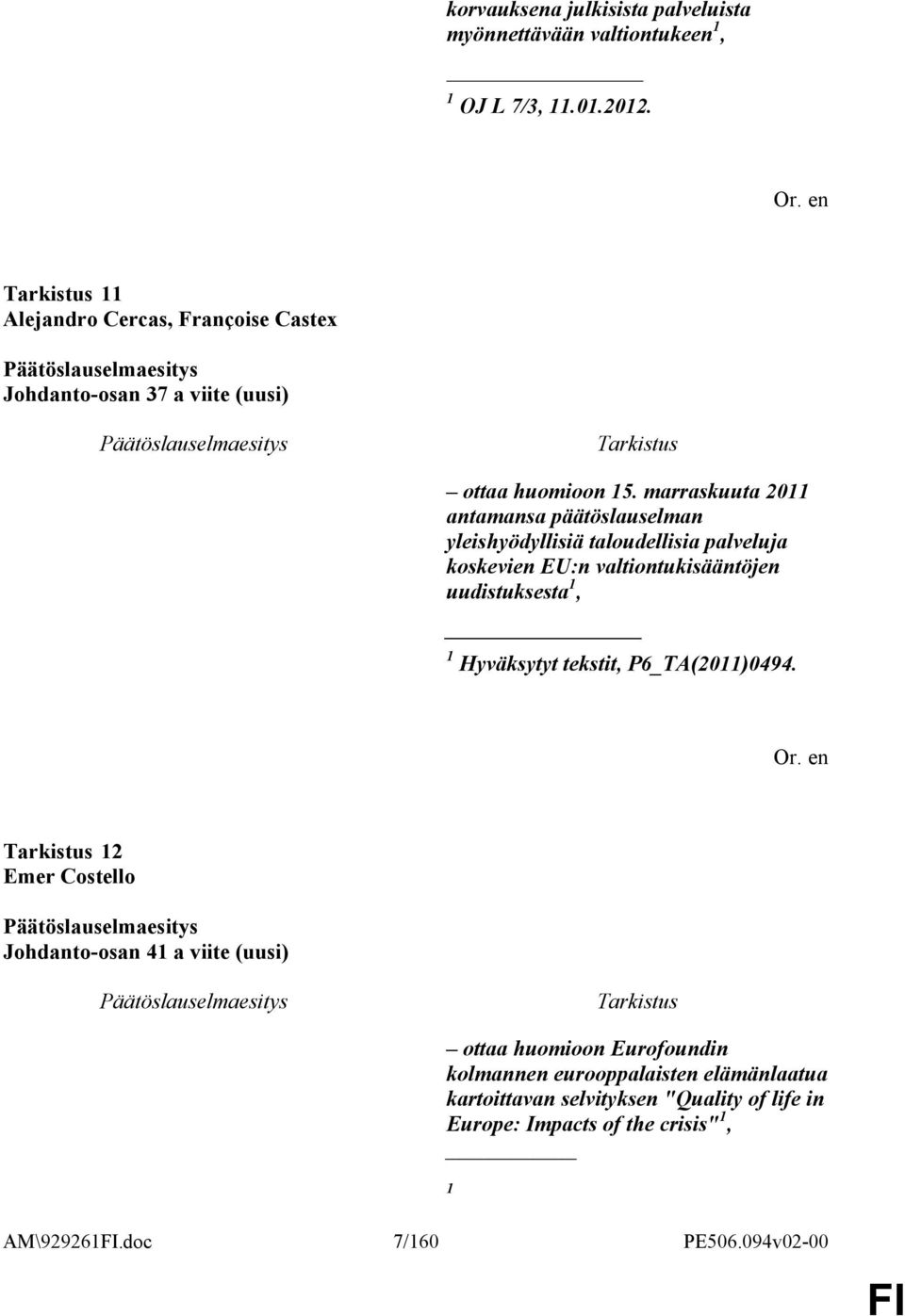 marraskuuta 2011 antamansa päätöslauselman yleishyödyllisiä taloudellisia palveluja koskevien EU:n valtiontukisääntöjen uudistuksesta 1, 1