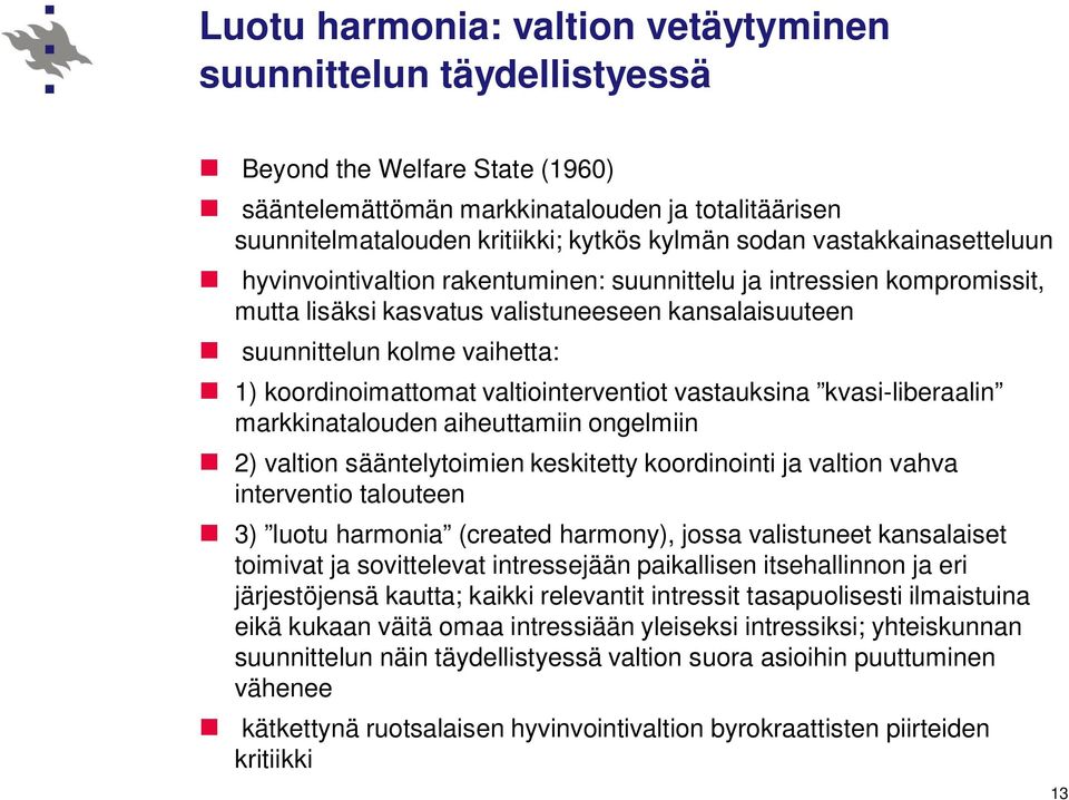 koordinoimattomat valtiointerventiot vastauksina kvasi-liberaalin markkinatalouden aiheuttamiin ongelmiin 2) valtion sääntelytoimien keskitetty koordinointi ja valtion vahva interventio talouteen 3)