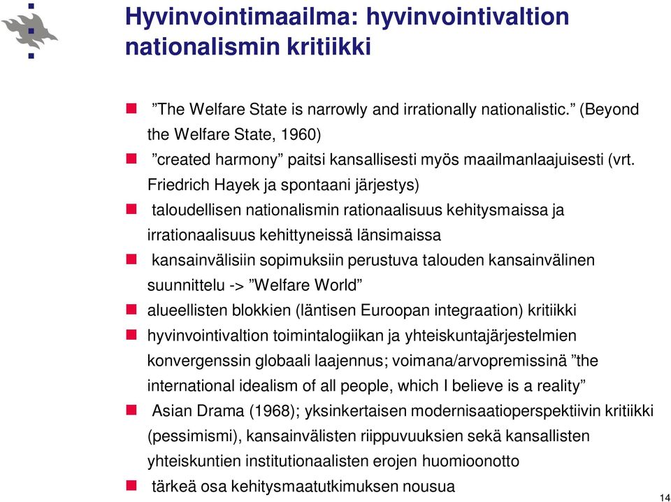 Friedrich Hayek ja spontaani järjestys) taloudellisen nationalismin rationaalisuus kehitysmaissa ja irrationaalisuus kehittyneissä länsimaissa kansainvälisiin sopimuksiin perustuva talouden