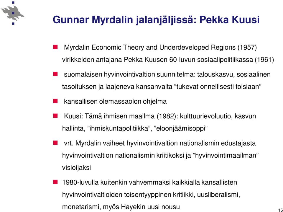 (1982): kulttuurievoluutio, kasvun hallinta, ihmiskuntapolitiikka, eloonjäämisoppi vrt.