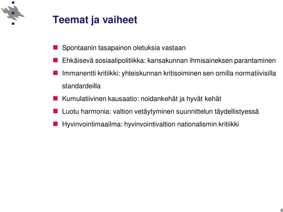 normatiivisilla standardeilla Kumulatiivinen kausaatio: noidankehät ja hyvät kehät Luotu harmonia: