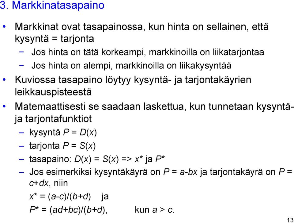 leikkauspisteestä Matemaattisesti se saadaan laskettua, kun tunnetaan kysyntäja tarjontafunktiot kysyntä P = D(x) tarjonta P = S(x)