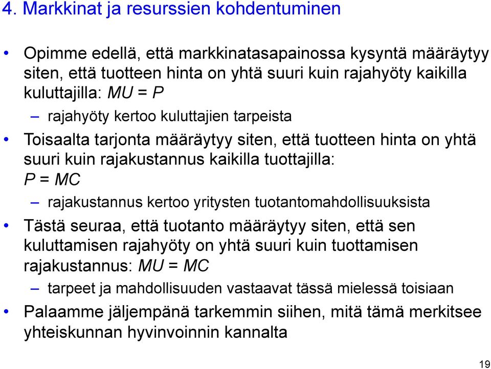 P = MC rajakustannus kertoo yritysten tuotantomahdollisuuksista Tästä seuraa, että tuotanto määräytyy siten, että sen kuluttamisen rajahyöty on yhtä suuri kuin tuottamisen