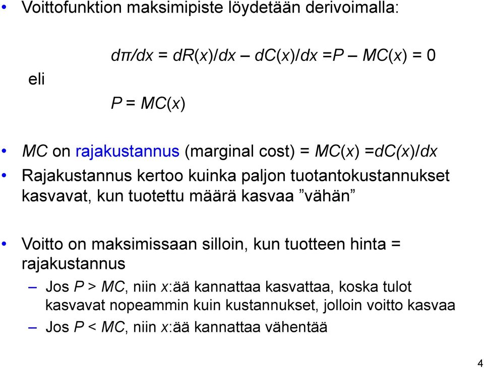 tuotettu määrä kasvaa vähän Voitto on maksimissaan silloin, kun tuotteen hinta = rajakustannus Jos P > MC, niin x:ää