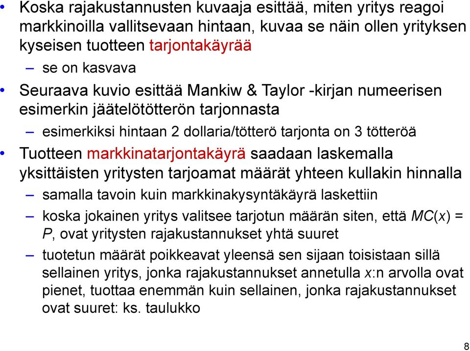 yritysten tarjoamat määrät yhteen kullakin hinnalla samalla tavoin kuin markkinakysyntäkäyrä laskettiin koska jokainen yritys valitsee tarjotun määrän siten, että MC(x) = P, ovat yritysten