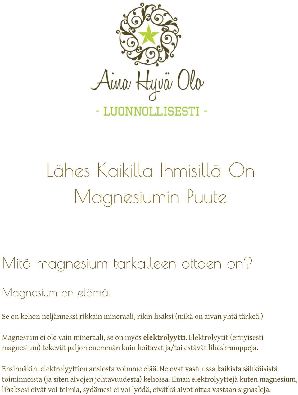 Elektrolyytit (erityisesti magnesium) tekevät paljon enemmän kuin hoitavat ja/tai estävät lihaskramppeja. Ensinnäkin, elektrolyyttien ansiosta voimme elää.