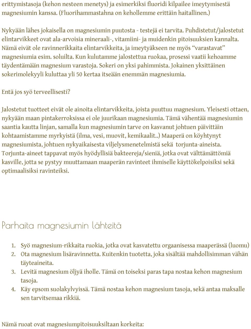 Nämä eivät ole ravinnerikkaita elintarvikkeita, ja imeytyäkseen ne myös varastavat magnesiumia esim. soluilta.