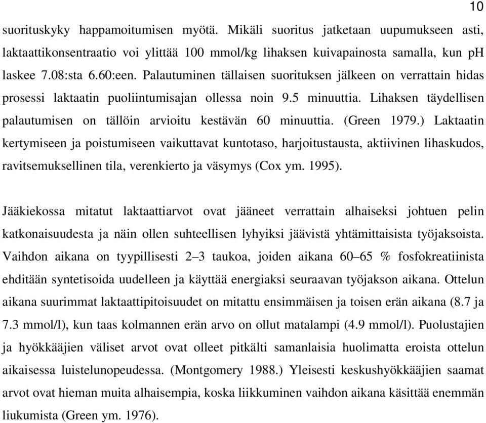 Lihaksen täydellisen palautumisen on tällöin arvioitu kestävän 60 minuuttia. (Green 1979.