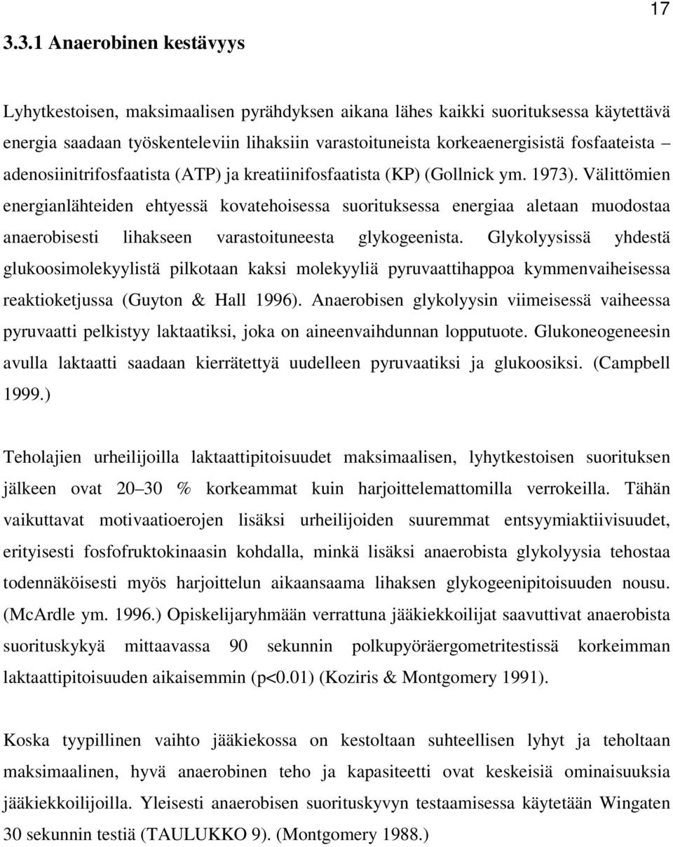 Välittömien energianlähteiden ehtyessä kovatehoisessa suorituksessa energiaa aletaan muodostaa anaerobisesti lihakseen varastoituneesta glykogeenista.