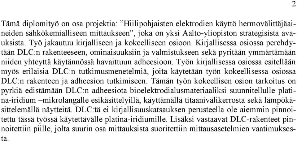 Kirjallisessa osiossa perehdytään DLC:n rakenteeseen, ominaisuuksiin ja valmistukseen sekä pyritään ymmärtämään niiden yhteyttä käytännössä havaittuun adheesioon.