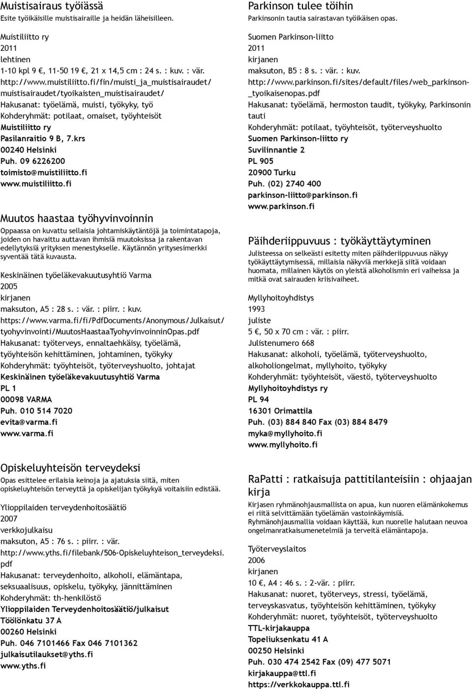 krs 00240 Helsinki Puh. 09 6226200 toimisto@muistiliitto.