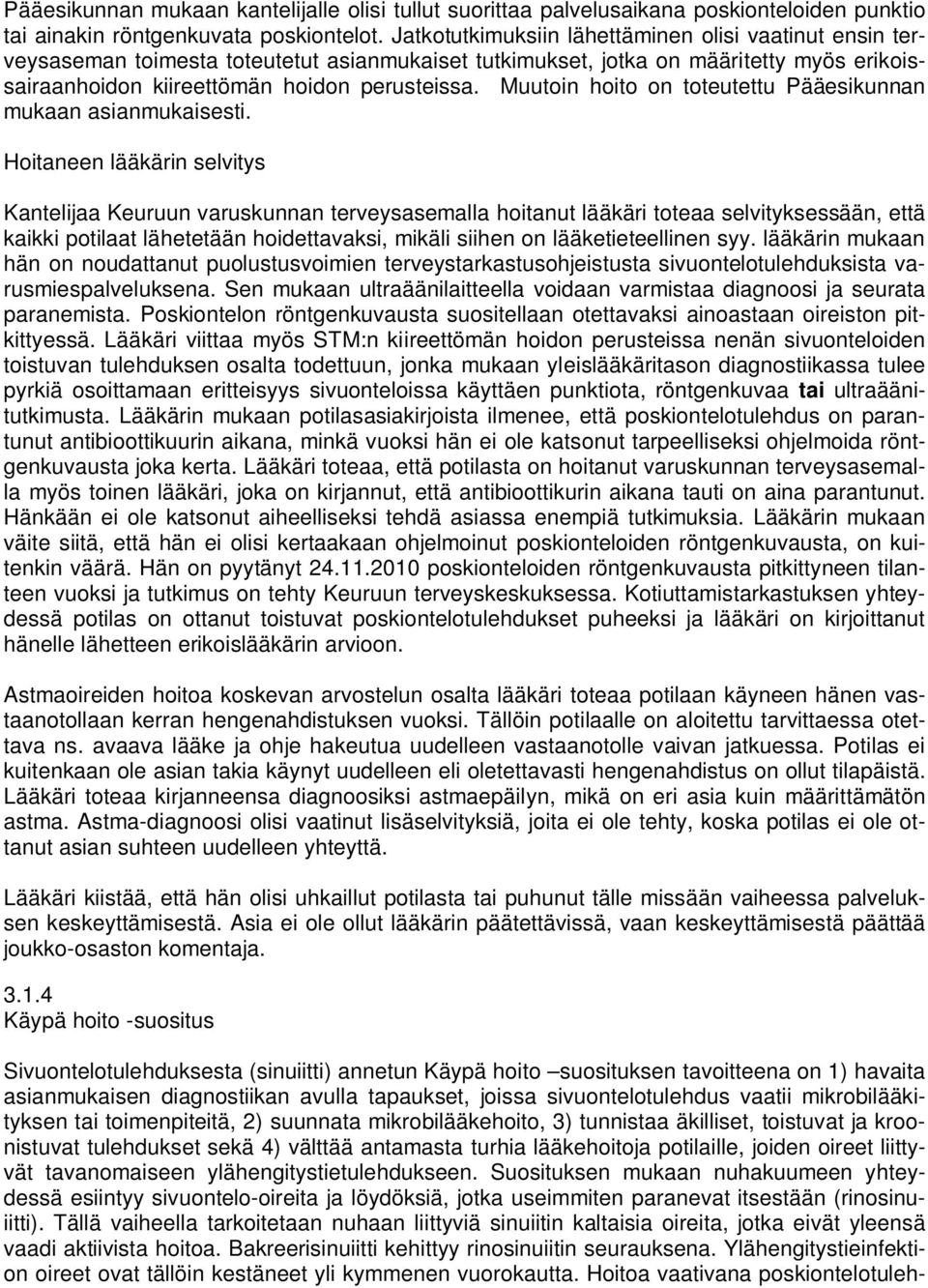 Muutoin hoito on toteutettu Pääesikunnan mukaan asianmukaisesti.