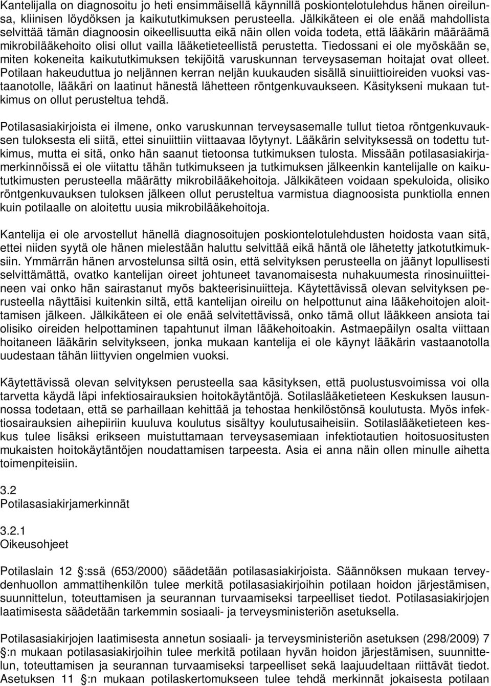 Tiedossani ei ole myöskään se, miten kokeneita kaikututkimuksen tekijöitä varuskunnan terveysaseman hoitajat ovat olleet.