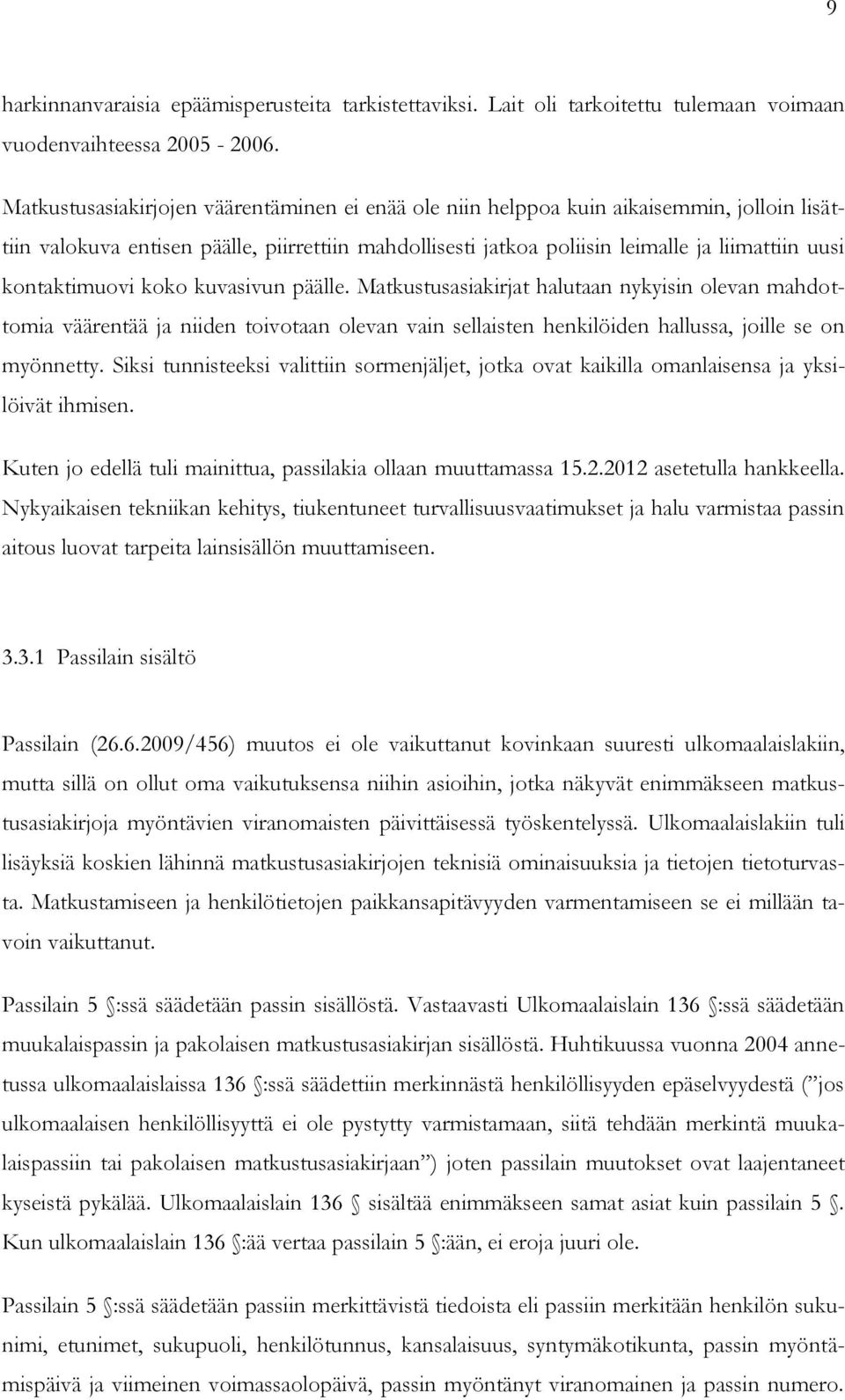 kontaktimuovi koko kuvasivun päälle. Matkustusasiakirjat halutaan nykyisin olevan mahdottomia väärentää ja niiden toivotaan olevan vain sellaisten henkilöiden hallussa, joille se on myönnetty.