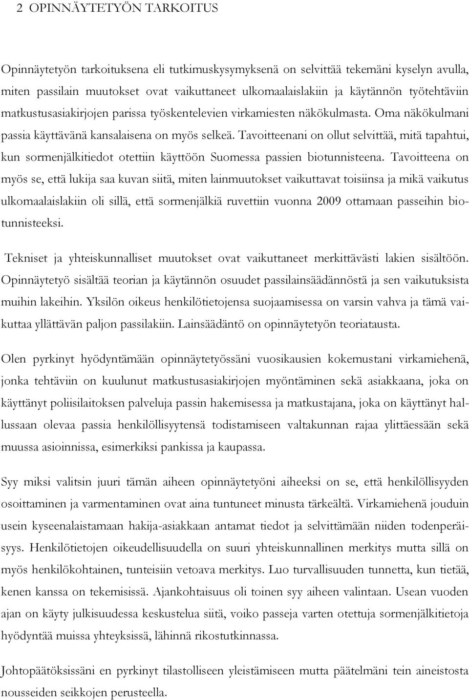 Tavoitteenani on ollut selvittää, mitä tapahtui, kun sormenjälkitiedot otettiin käyttöön Suomessa passien biotunnisteena.