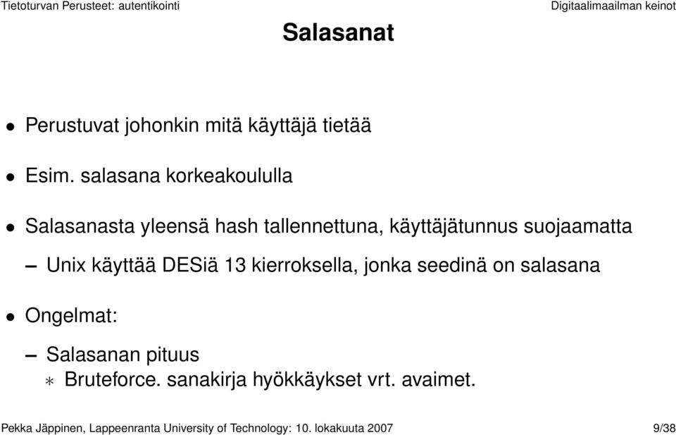 Unix käyttää DESiä 13 kierroksella, jonka seedinä on salasana Ongelmat: Salasanan pituus