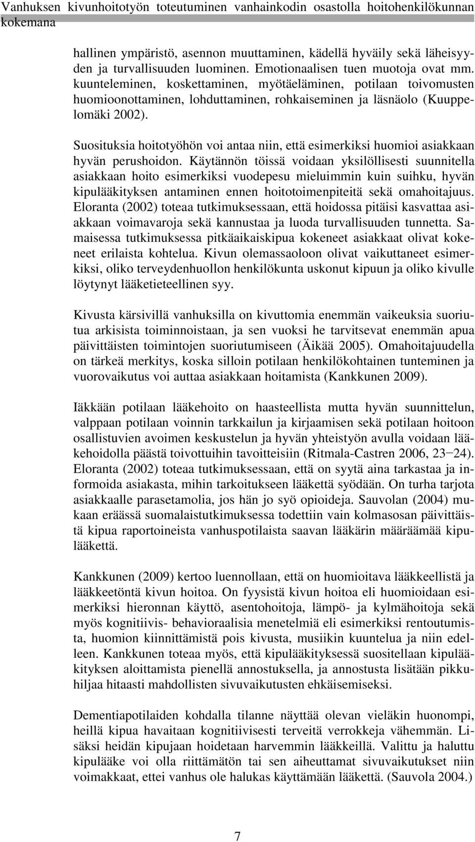 Suosituksia hoitotyöhön voi antaa niin, että esimerkiksi huomioi asiakkaan hyvän perushoidon.