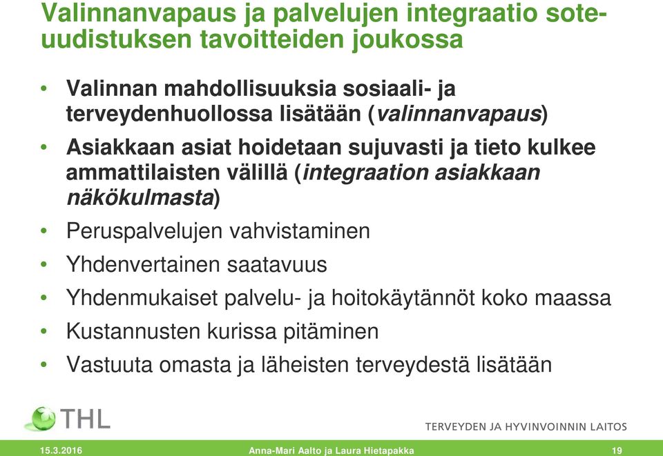 (integraation asiakkaan näkökulmasta) Peruspalvelujen vahvistaminen Yhdenvertainen saatavuus Yhdenmukaiset palvelu- ja