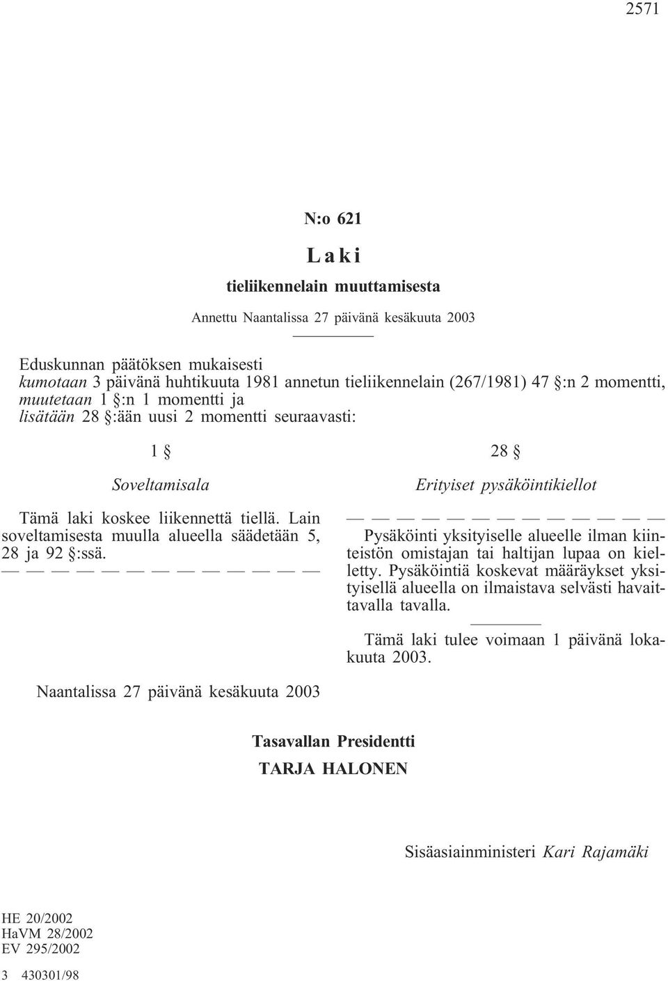 Lain soveltamisesta muulla alueella säädetään 5, 28 ja 92 :ssä.