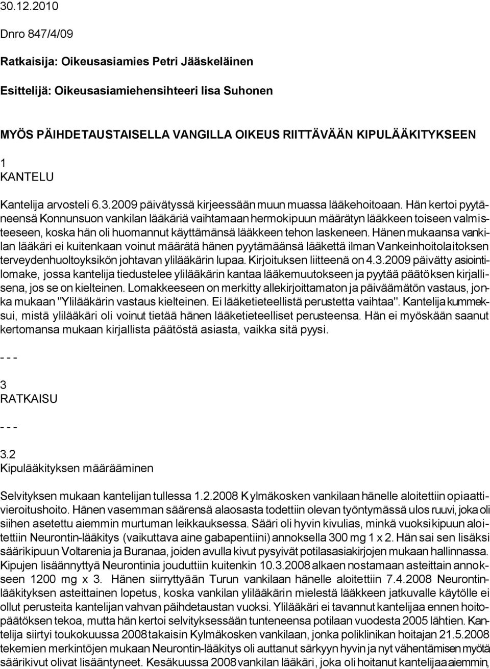 Kantelija arvosteli 6.3.2009 päivätyssä kirjeessään muun muassa lääkehoitoaan.