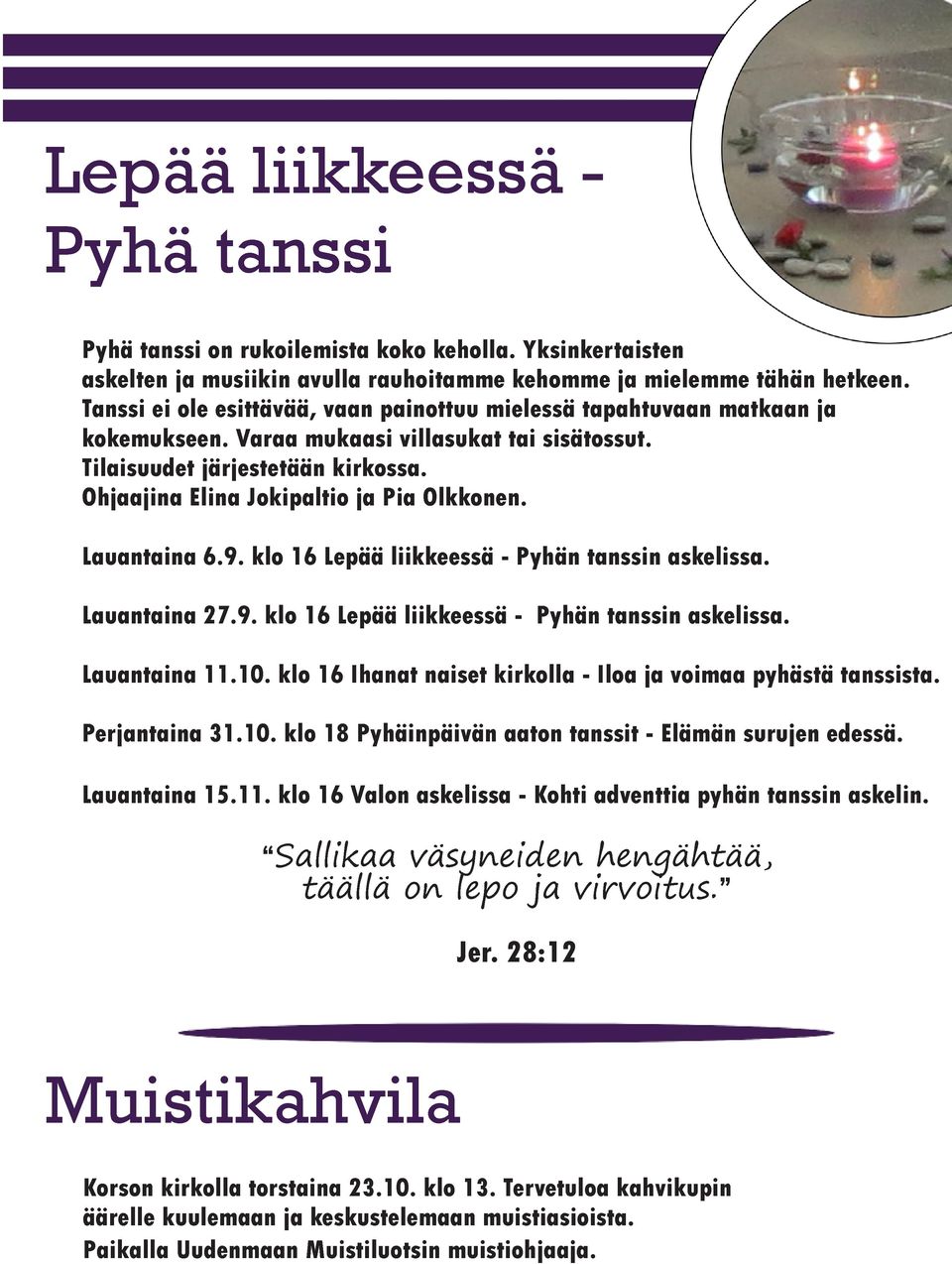 Ohjaajina Elina Jokipaltio ja Pia Olkkonen. Lauantaina 6.9. klo 16 Lepää liikkeessä - Pyhän tanssin askelissa. Lauantaina 27.9. klo 16 Lepää liikkeessä - Pyhän tanssin askelissa. Lauantaina 11.10.