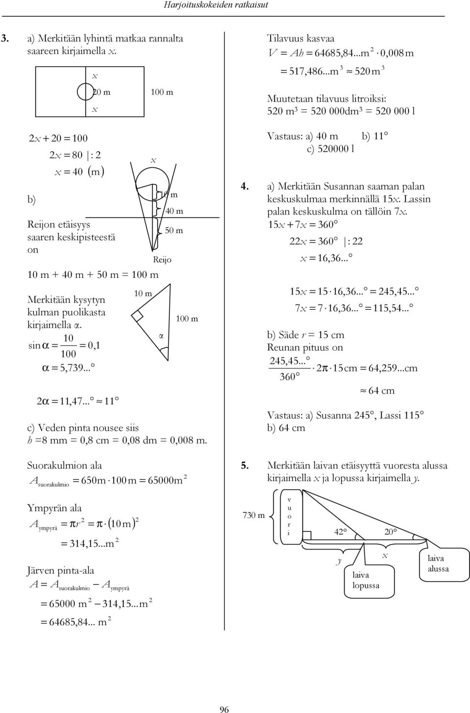 .. 11 c) Veden pinta nouee ii 8 mm 0,8 cm 0,08 dm 0,008 m. Suorakulmion ala 650 m 100m 65000m uorakulmio 0 m 10 m 100 m 100 m Tilavuu kavaa V 64685,84...m 517,486.