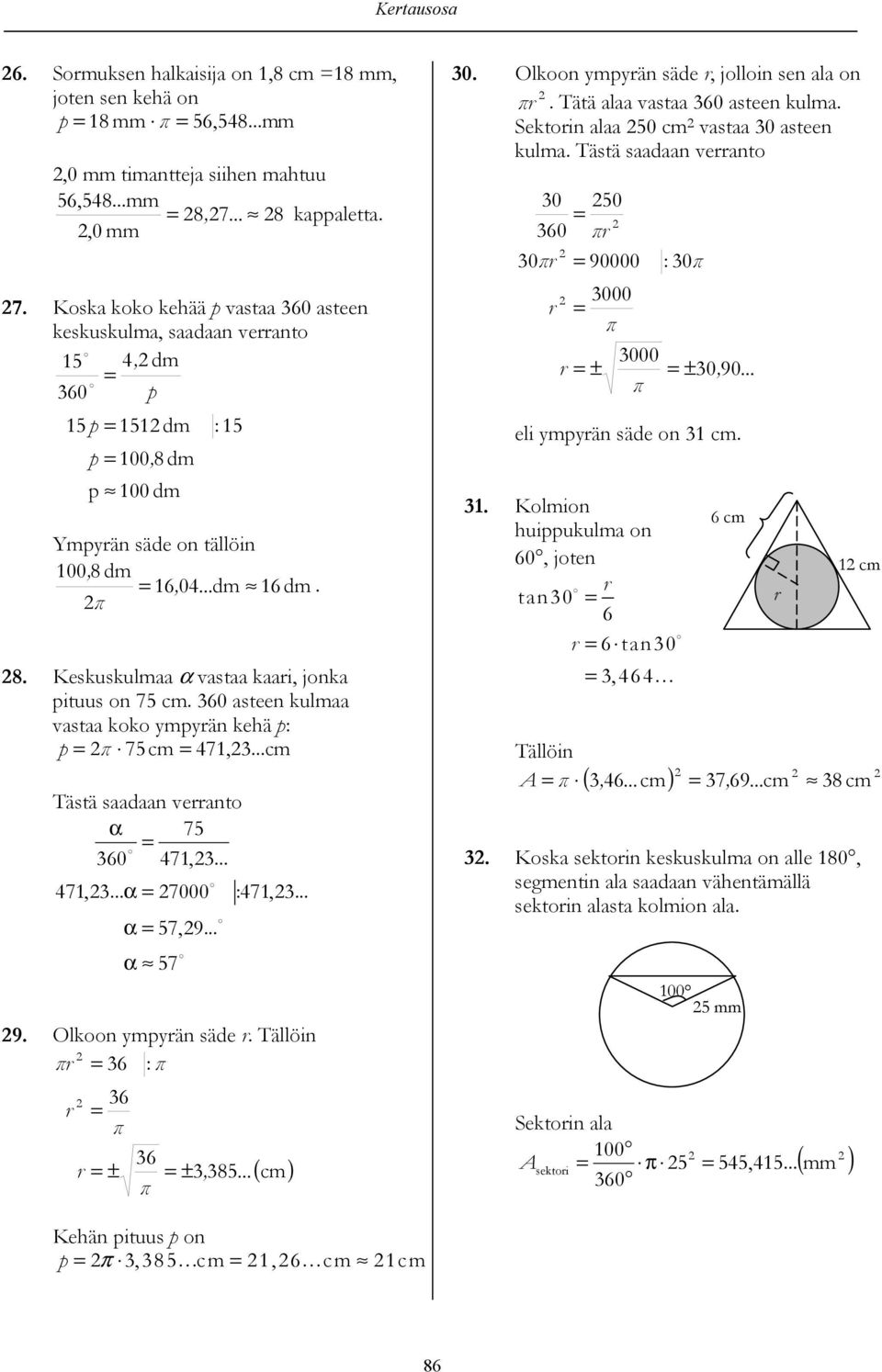 Kekukulmaa vataa kaari, jonka pituu on 75 cm. 60 ateen kulmaa vataa koko mprän keä p: p π 75 cm 471,...cm Tätä aadaan verranto 75 60 471,... 471,... 7000 :471,... 57,9... 57 0.