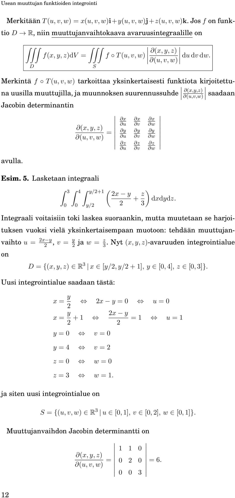 Merkintä f T (u, v, w) tarkoittaa yksinkertaisesti funktiota kirjoitettuna uusilla muuttujilla, ja muunnoksen suurennussuhde (x,y,z) saadaan Jaobin determinantin avulla.