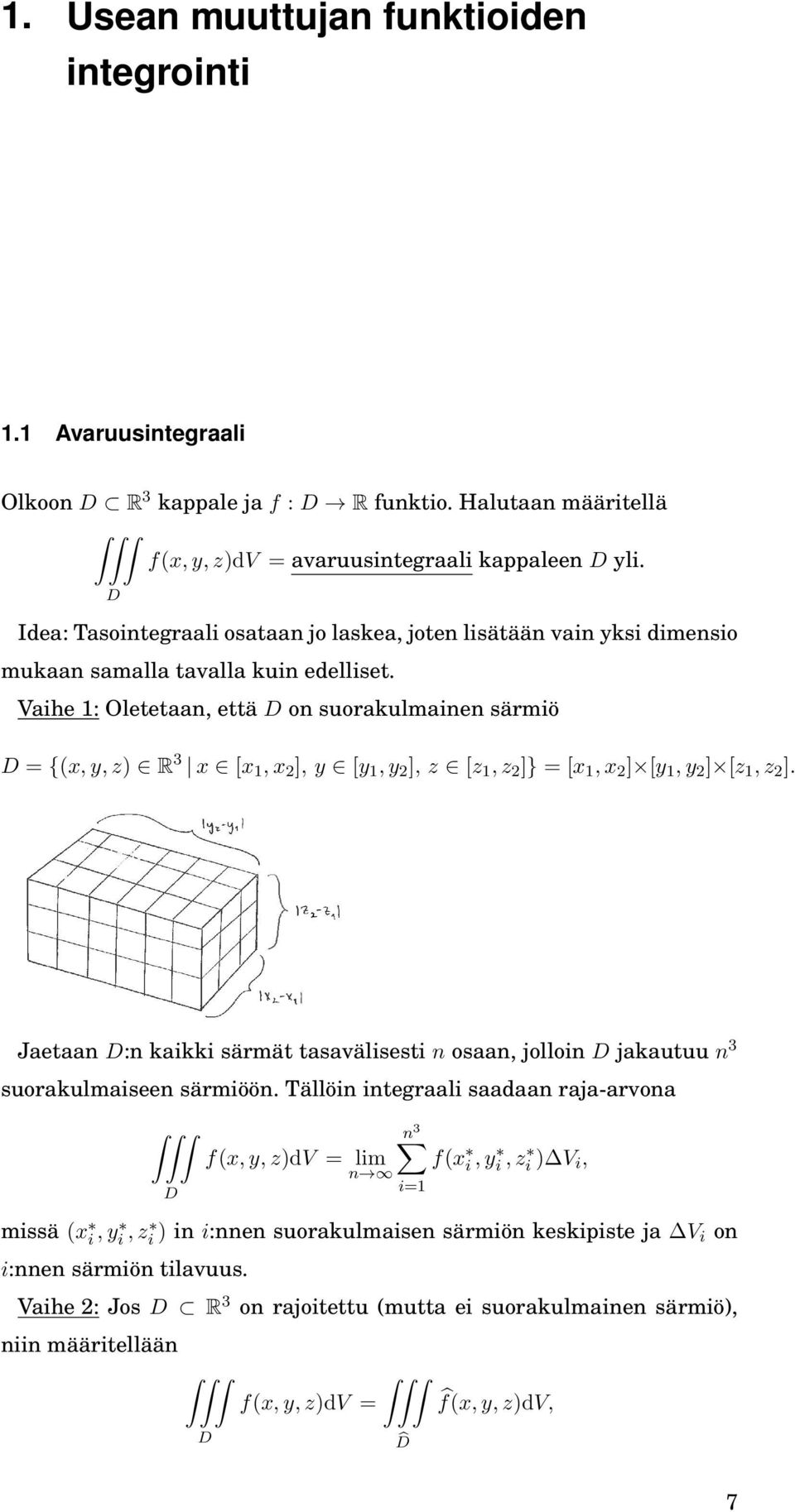 Vaihe 1: Oletetaan, että on suorakulmainen särmiö = {(x, y, z) R 3 x [x 1, x 2 ], y [y 1, y 2 ], z [z 1, z 2 ]} = [x 1, x 2 ] [y 1, y 2 ] [z 1, z 2 ].