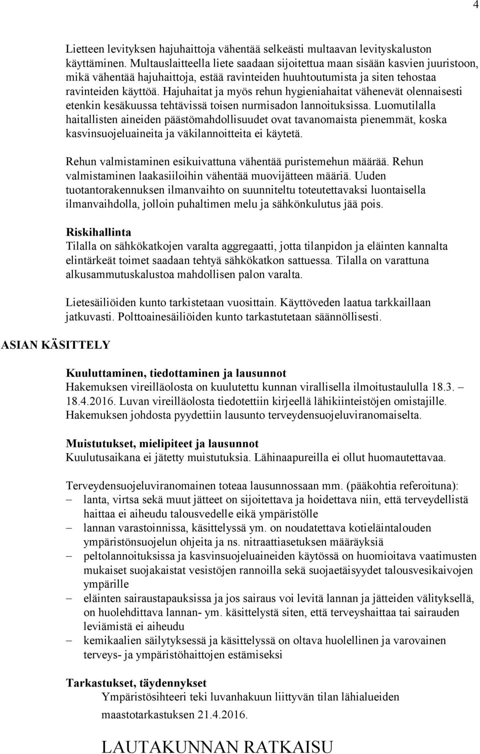 Hajuhaitat ja myös rehun hygieniahaitat vähenevät olennaisesti etenkin kesäkuussa tehtävissä toisen nurmisadon lannoituksissa.