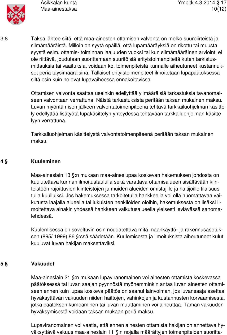 ottamis- toiminnan laajuuden vuoksi tai kun silmämääräinen arviointi ei ole riittävä, joudutaan suorittamaan suuritöisiä erityistoimenpiteitä kuten tarkistusmittauksia tai vaaituksia, voidaan ko.